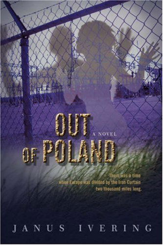 Cover for Janus Ivering · Out of Poland: There Was a Time when Europe Was Divided by the Iron Curtain Two Thousand Miles Long. (Hardcover Book) (2007)