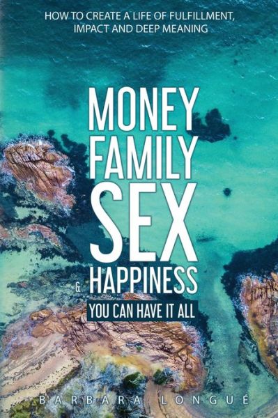 Money Family Sex & Happiness - Barbara Longue - Kirjat - Vortex Publishing - 9780648463948 - maanantai 27. tammikuuta 2020