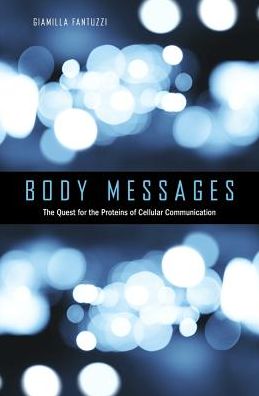 Cover for Giamila Fantuzzi · Body Messages: The Quest for the Proteins of Cellular Communication (Innbunden bok) (2016)