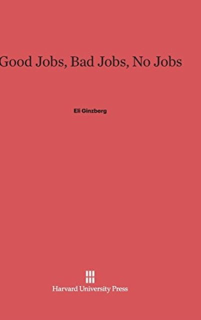 Cover for Eli Ginzberg · Good Jobs, Bad Jobs, No Jobs (Book) (1979)