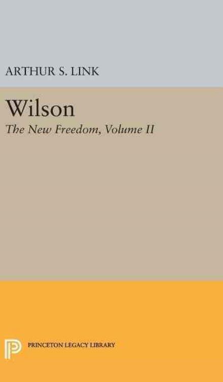 Cover for Link, Arthur Stanley, Jr. · Wilson, Volume II: The New Freedom - Princeton Legacy Library (Gebundenes Buch) (2016)