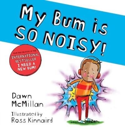 My Bum is SO NOISY! (PB) - The New Bum Series - Dawn McMillan - Books - Scholastic - 9780702305948 - January 7, 2021