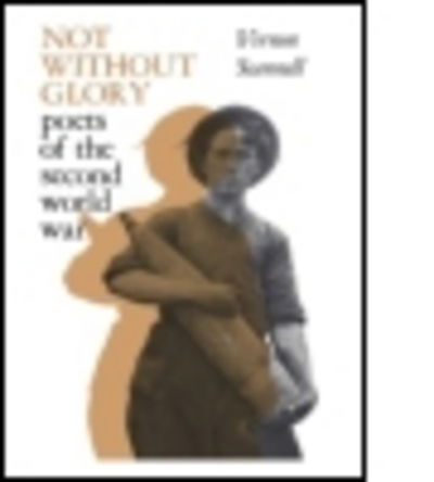 Not Without Glory: The Poets of the Second World War - Vernon Scannell - Książki - Taylor & Francis Ltd - 9780713000948 - 27 kwietnia 1976