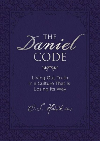 Cover for O. S. Hawkins · The Daniel Code: Living Out Truth in a Culture That Is Losing Its Way (Gebundenes Buch) (2016)