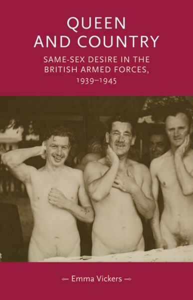 Cover for Emma Vickers · Queen and Country: Same–Sex Desire in the British Armed Forces, 1939–45 - Gender in History (Hardcover Book) (2013)