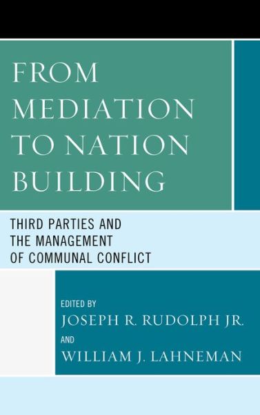 Cover for From Mediation to Nation-building: Third Parties and the Management of Communal Conflict (Hardcover Book) (2013)