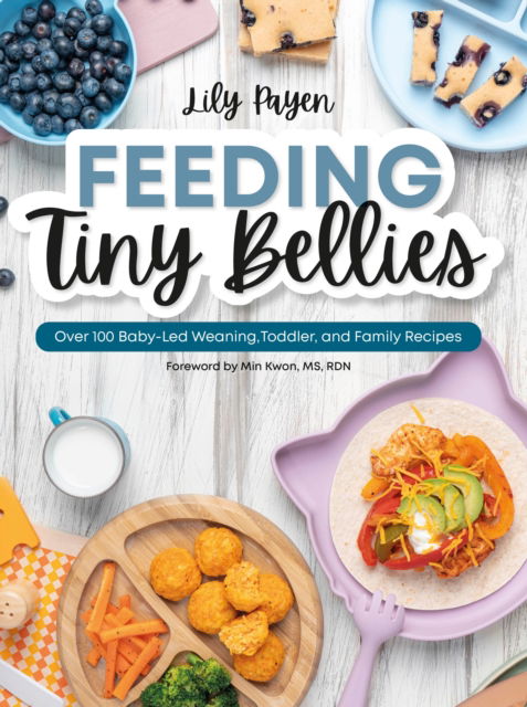 Feeding Tiny Bellies: Over 100 Baby-Led Weaning, Toddler, and Family Recipes: A Cookbook - Lily Payen - Książki - DK - 9780744097948 - 22 października 2024