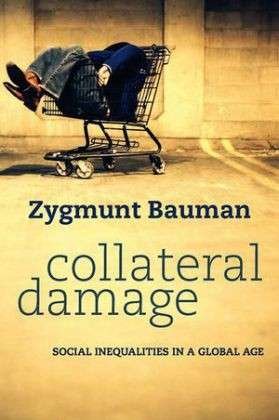 Cover for Bauman, Zygmunt (Universities of Leeds and Warsaw) · Collateral Damage: Social Inequalities in a Global Age (Gebundenes Buch) (2011)