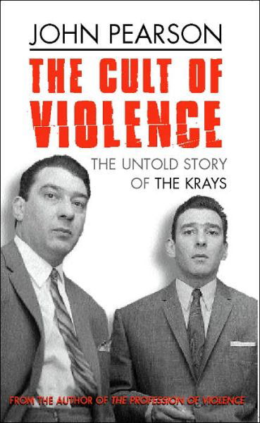 Cover for John Pearson · The Cult Of Violence: The Untold Story of the Krays (Paperback Bog) (2002)