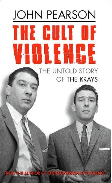 Cover for John Pearson · The Cult Of Violence: The Untold Story of the Krays (Pocketbok) (2002)