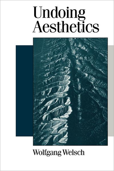 Undoing Aesthetics - Published in association with Theory, Culture & Society - Wolfgang Welsch - Libros - SAGE Publications Inc - 9780761955948 - 14 de noviembre de 1997