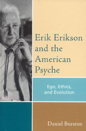 Cover for Daniel Burston · Erik Erikson and the American Psyche: Ego, Ethics, and Evolution - Psychological Issues (Hardcover Book) (2006)