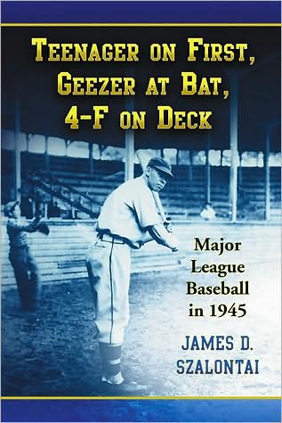 Cover for James D. Szalontai · Teenager on First, Geezer at Bat, 4-F on Deck: Major League Baseball in 1945 (Paperback Book) (2009)