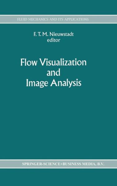 Flow Visualization and Image Analysis - Fluid Mechanics and Its Applications - F T Nieuwstadt - Books - Springer - 9780792319948 - December 31, 1992