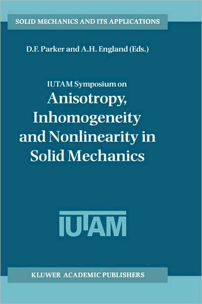 Cover for D F Parker · IUTAM Symposium on Anisotropy, Inhomogeneity and Nonlinearity in Solid Mechanics: Proceedings of the IUTAM-ISIMM Symposium held in Nottingham, U.K., 30 August - 3 September 1994 - Solid Mechanics and Its Applications (Gebundenes Buch) [1995 edition] (1995)
