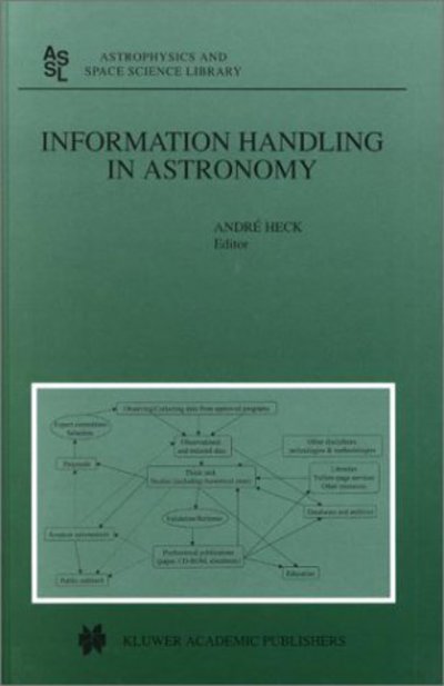 Information Handling in Astronomy - Astrophysics and Space Science Library - Andre Heck - Kirjat - Springer - 9780792364948 - tiistai 31. lokakuuta 2000