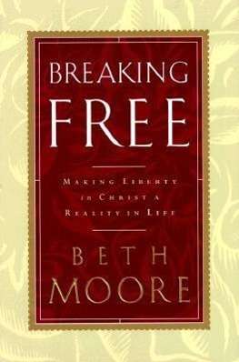 Cover for Beth Moore · Breaking Free: Making Liberty in Christ a Reality in Life (Hardcover Book) (2000)