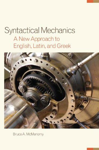 Cover for Bruce A. McMenomy · Syntactical Mechanics: A New Approach to English, Latin, and Greek - Oklahoma Series in Classical Culture (Paperback Book) [New edition] (2014)