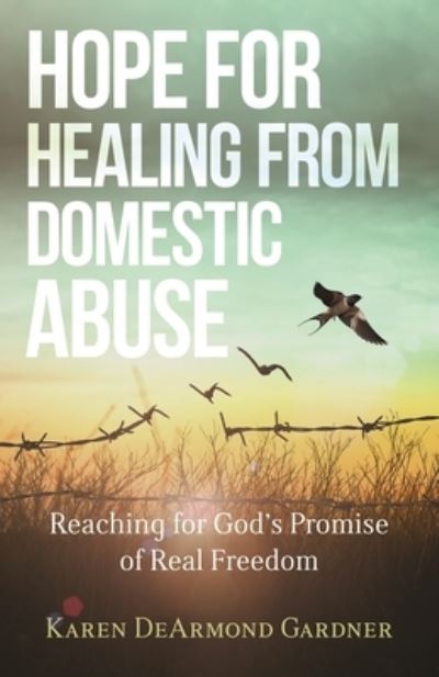 Cover for Karen Dearmond Gardne · Hope for Healing from Domestic Abuse – Reaching for God's Promise of Real Freedom (Paperback Book) (2021)