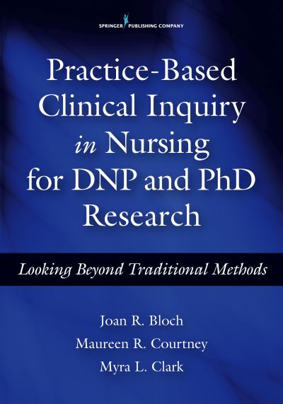 Cover for Practice-Based Clinical Inquiry in Nursing: Looking Beyond Traditional Methods for PhD and DNP Research (Paperback Book) (2016)