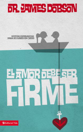 Cover for James C. Dobson · El Amor Debe Ser Firme (Paperback Bog) [Spanish edition] (1990)