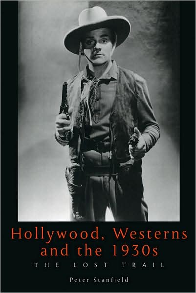 Cover for Dr. Peter Stanfield · Hollywood, Westerns And The 1930S: The Lost Trail - Exeter Studies in Film History (Taschenbuch) (2001)