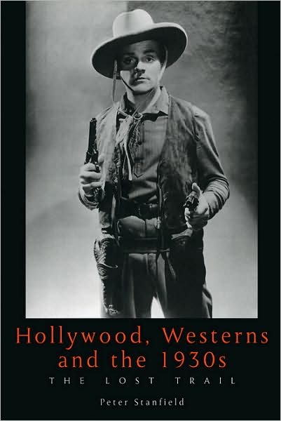 Hollywood, Westerns And The 1930S: The Lost Trail - Exeter Studies in Film History - Dr. Peter Stanfield - Books - University of Exeter - 9780859896948 - September 1, 2001