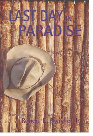 The Last Day in Paradise - Robert K. Swisher Jr. - Książki - Sunstone Press - 9780865343948 - 1 lipca 2004