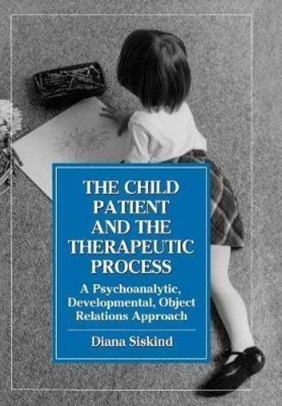 Cover for Diana Siskind · The Child Patient and the Therapeutic Process: A Psychoanalytic, Developmental, Object Relations Approach (Hardcover Book) (1992)