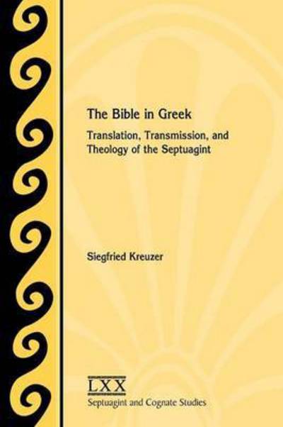 Cover for Siegfried Kreuzer · The Bible in Greek: Translation, Transmission, and Theology of the Septuagint (Paperback Book) (2015)