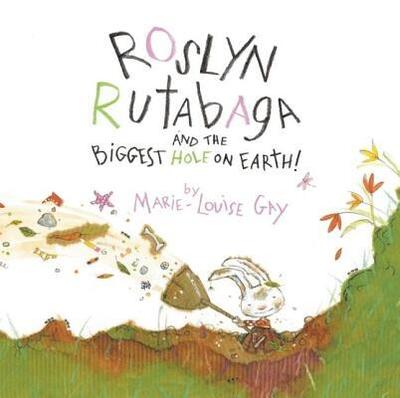 Cover for Marie-Louise Gay · Roslyn Rutabaga and the Biggest Hole on Earth! (Hardcover Book) (2010)