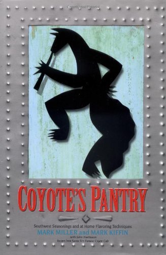 Cover for Mark Miller · Coyote's Pantry: Southwest Seasonings and at Home Flavoring Techniques [A Cookbook] (Hardcover Book) [First edition] (1993)
