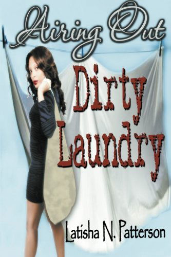 Cover for Latisha N Patterson · Airing out Dirty Laundry (Volume 1) (Paperback Book) [1st edition] (2011)