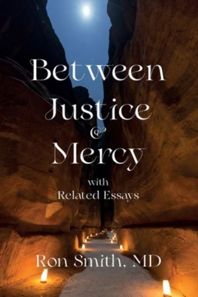 Between Justice and Mercy with Related Essays - Ronnie E Smith - Books - Ronnie E Smith - 9780985823948 - October 20, 2020