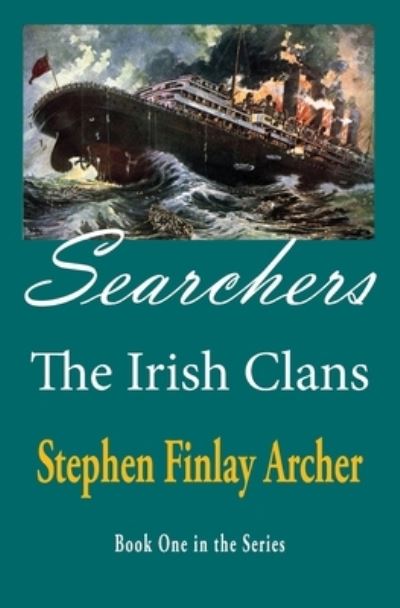 Searchers : Irish Clans - Stephen Finlay Archer - Books - Manzanita Writers Press - 9780990801948 - August 31, 2023