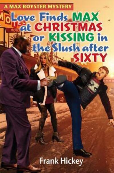 Cover for Frank Hickey · Love Finds Max Royster at Christmas or Kissing in the Slush After Sixty (Paperback Book) (2017)