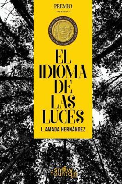 El idioma de las luces - J Amada Hernandez - Książki - Snow Fountain Press - 9780998199948 - 1 listopada 2017