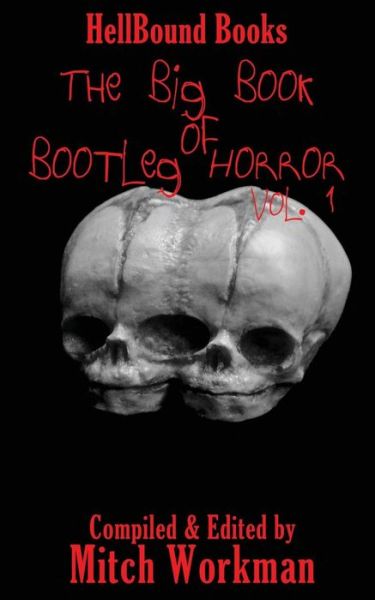 The Big Book of Bootleg Horror: Volume 1 - Big Book of Bootleg Horror - James Longmore - Kirjat - Hellbound Books Publishing - 9780998636948 - maanantai 17. huhtikuuta 2017