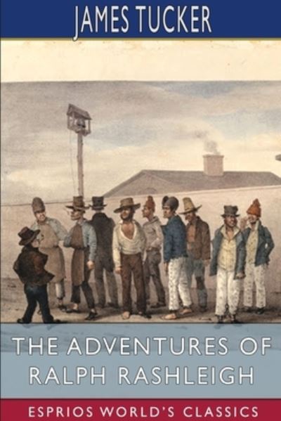 Cover for James Tucker · The Adventures of Ralph Rashleigh (Esprios Classics): A Penal Exile in Australia (Paperback Book) (2025)