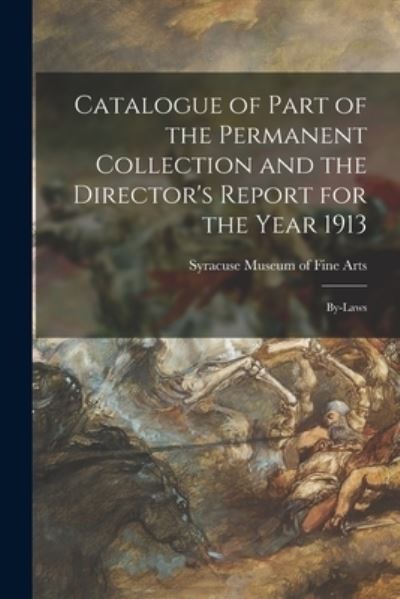 Cover for Syracuse Museum of Fine Arts · Catalogue of Part of the Permanent Collection and the Director's Report for the Year 1913 (Paperback Book) (2021)