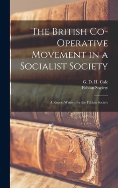 Cover for G D H (George Douglas Howard) Cole · The British Co-operative Movement in a Socialist Society (Hardcover Book) (2021)