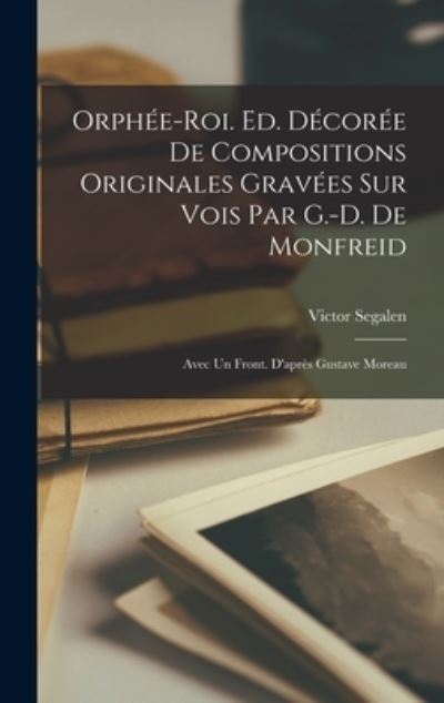 Cover for Victor Segalen · Orphée-Roi. Ed. décorée de Compositions Originales Gravées Sur Vois Par G. -D. de Monfreid; Avec un Front. d'après Gustave Moreau (Book) (2022)