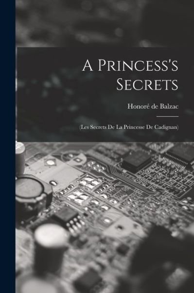Cover for Honoré de Balzac · Princess's Secrets : (les Secrets de la Princesse de Cadignan) (Bog) (2022)