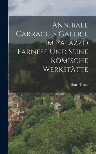 Cover for LLC Creative Media Partners · Annibale Carraccis Galerie im Palazzo Farnese und seine römische Werkstätte (Inbunden Bok) (2022)