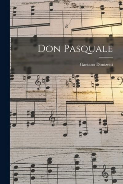 Don Pasquale - Gaetano Donizetti - Livres - Creative Media Partners, LLC - 9781018821948 - 27 octobre 2022