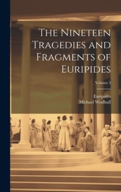 Cover for Euripides · Nineteen Tragedies and Fragments of Euripides; Volume 3 (Buch) (2023)