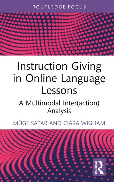 Cover for Muge Satar · Instruction Giving in Online Language Lessons: A Multimodal (Inter)action Analysis - Routledge Focus on Applied Linguistics (Hardcover bog) (2023)