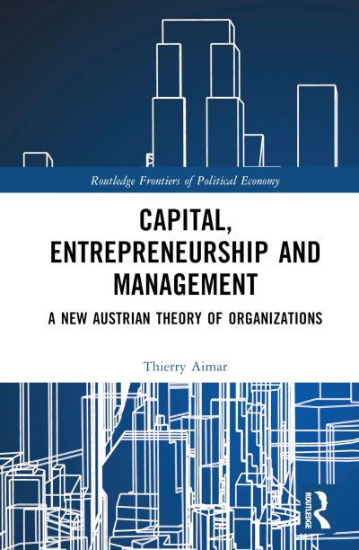 Cover for Thierry Aimar · Capital, Entrepreneurship and Management: A New Austrian Theory of Organizations - Routledge Frontiers of Political Economy (Hardcover Book) (2025)