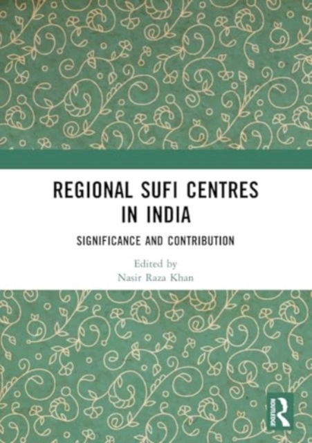 Regional Sufi Centres in India: Significance and Contribution (Paperback Book) (2024)