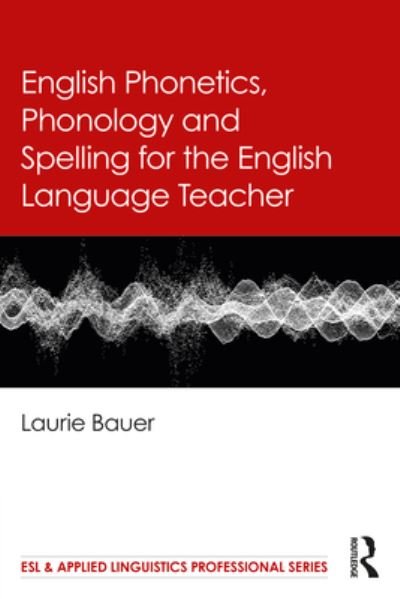 Cover for Laurie Bauer · English Phonetics, Phonology and Spelling for the English Language Teacher - ESL &amp; Applied Linguistics Professional Series (Paperback Book) (2023)